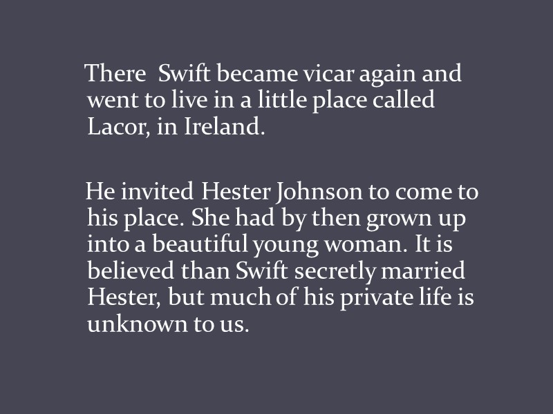There  Swift became vicar again and went to live in a little place